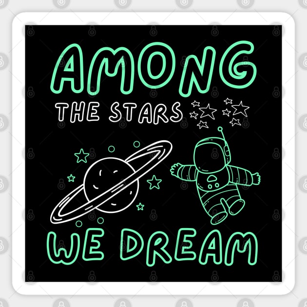 Among the Stars We Dream – Cosmic Astronaut Space Gift Graphic Sticker by MakerMind8.2